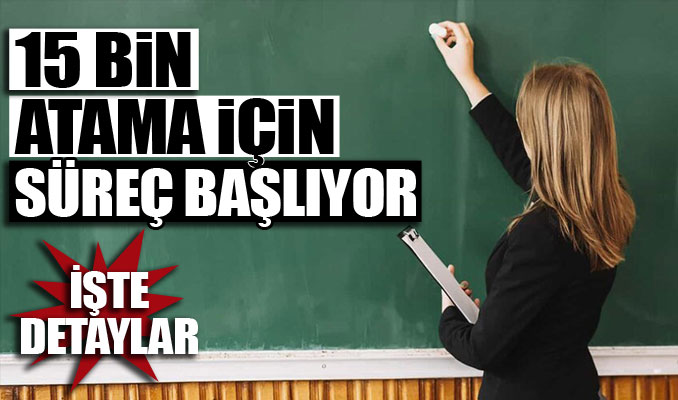 15 bin öğretmen ataması için süreç başlıyor