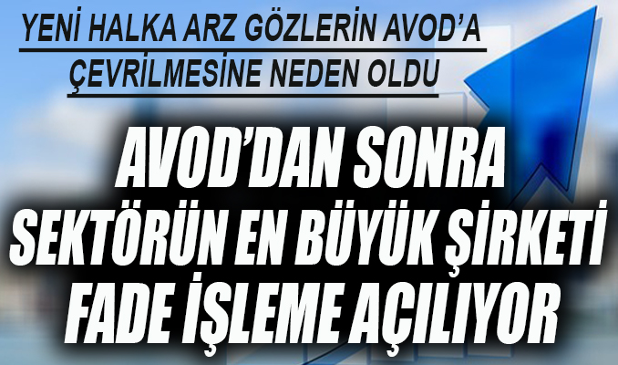 AVOD’dan sonra sektörün en büyük şirketi Fade işleme açılıyor