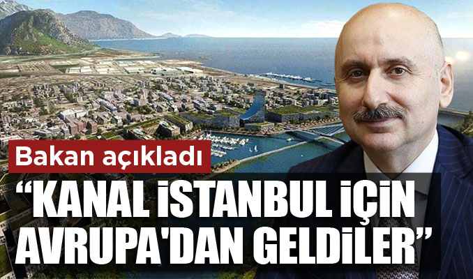 Bakan açıkladı: Kanal İstanbul için, Avrupa