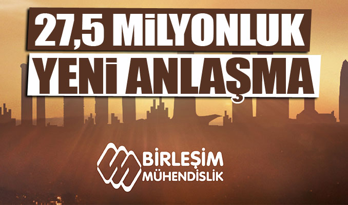 Birleşim Mühendislik’ten 27.5 milyonluk yeni anlaşma