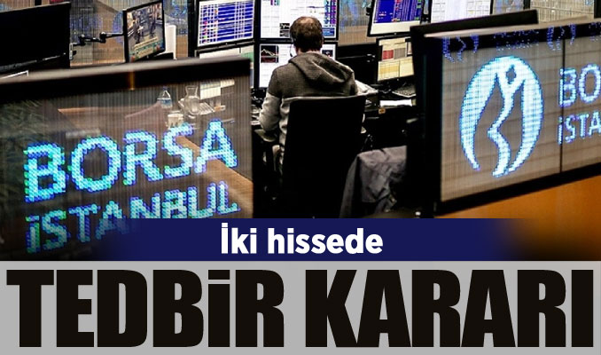 Borsa İstanbul iki hissede tedbir kararı aldı