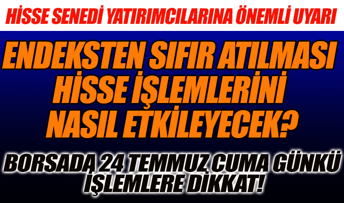Borsada 24 Temmuz Cuma günkü işlemlere dikkat!