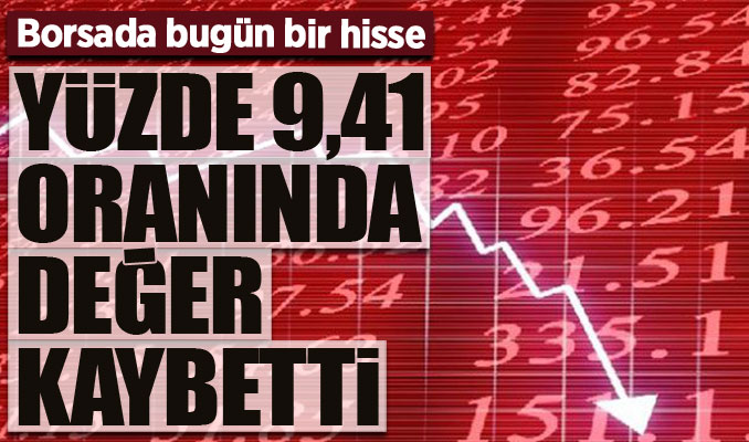 Borsada bugün bir hisse yüzde 9,41 oranında değer kaybetti