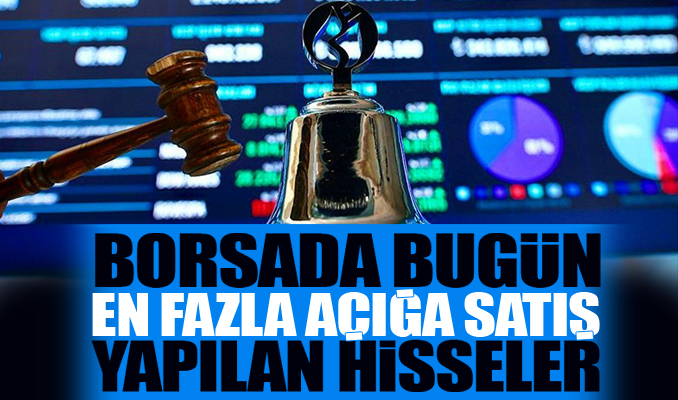 Borsada bugün toplam hacmin yüzde 14,6’sı açığa satış