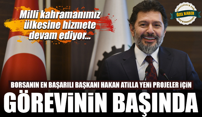 Borsanın en başarılı başkanı Hakan Atilla görevinin başında