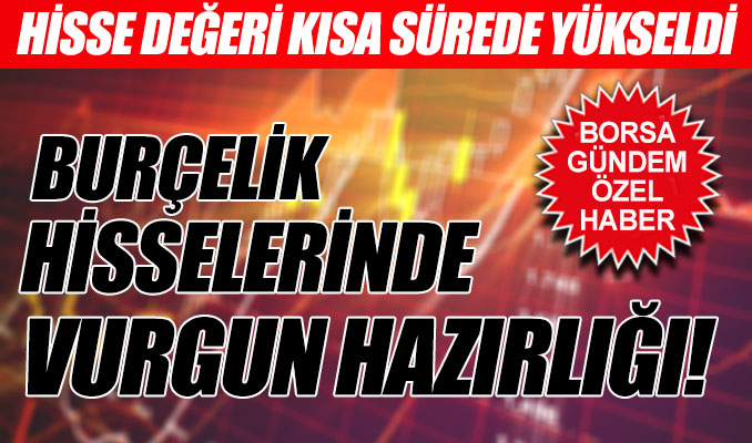Burçelik hisselerinde vurgun hazırlığı