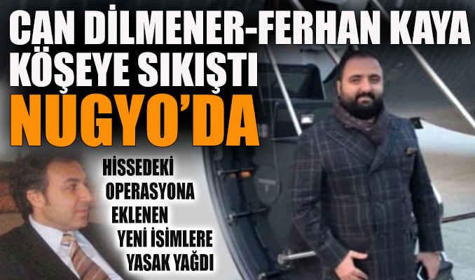 Can Dilmener-Ferhan Kaya köşeye sıkıştı NUGYO’da