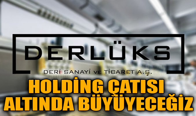 Derlüks: Holding çatısı altında büyüyeceğiz