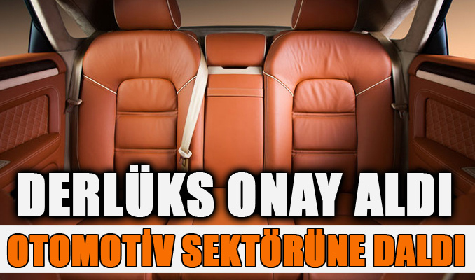 Derlüks onay aldı, otomotiv sektörüne daldı