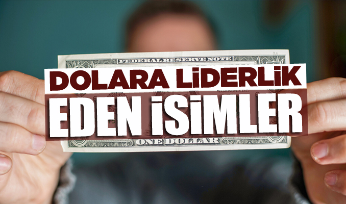 Dolara liderlik eden isimler!