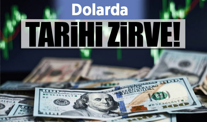 Dolarda tarihi zirve! Tüm zamanların en yüksek seviyesine ulaştı