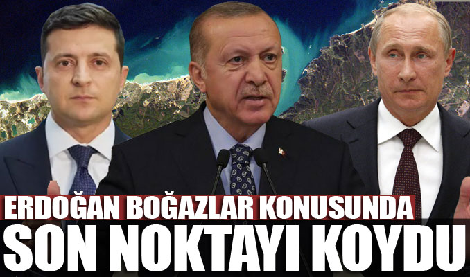 Erdoğan, Boğazlar konusunda son noktayı koydu: Montrö