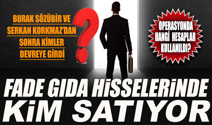 Fade Gıda hisselerinde kim satıyor?