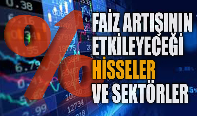 Faiz artırımının hisse ve sektörlere etkisi