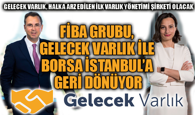 Fiba Grubu, Gelecek Varlık ile Borsa İstanbul’a geri dönüyor