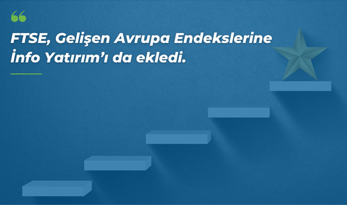 FTSE, Gelişen Avrupa Endekslerine İnfo Yatırım’ı da ekledi