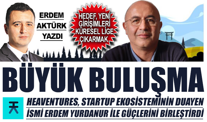 Heaventures, startup ekosisteminin duayen ismi Erdem Yurdanur ile güçlerini birleştirdi