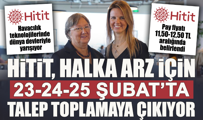 Hitit, halka arz için 23-24-25 Şubat’ta talep toplamaya çıkıyor