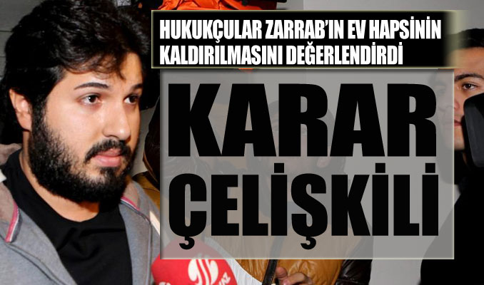 Hukukçulara göre Zarrab ile ilgili karar çelişkilerle dolu