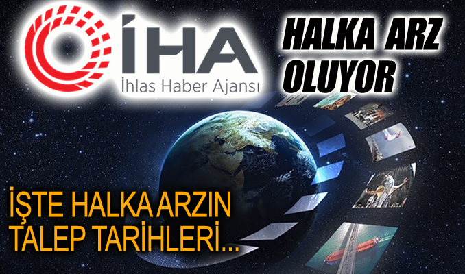 İhlas Haber Ajansı halka arz oluyor. İşte talep tarihleri...