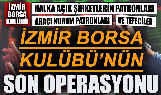 İzmir Borsa Kulübü’nün son operasyonu