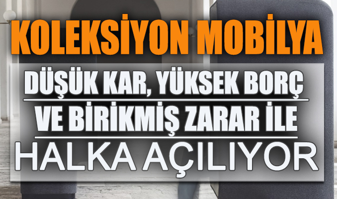 Koleksiyon Mobilya düşük kâr, yüksek borç ve birikmiş zarar ile halka açılıyor