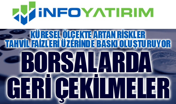 Küresel ölçekte artan riskler ve borsalarda geri çekilmeler