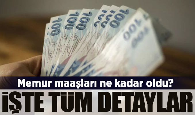 Memur maaşları ne kadar oldu? İşte tüm detaylar